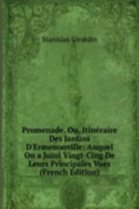 Promenade, Ou, Itineraire Des Jardins D'Ermenonville: Auquel On a Joint Vingt-Cing De Leurs Principales Vues (French Edition)