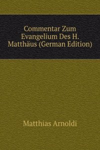 Commentar Zum Evangelium Des H. Matthaus (German Edition)