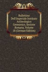 Bullettino Dell'imperiale Instituto Archeologico Germanico, Sezione Romana, Volume 18 (German Edition)