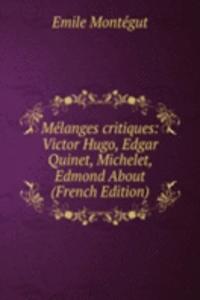 Melanges critiques: Victor Hugo, Edgar Quinet, Michelet, Edmond About (French Edition)