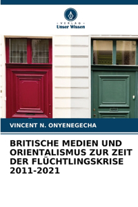 Britische Medien Und Orientalismus Zur Zeit Der Flüchtlingskrise 2011-2021