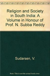 Religion and Society in South IndiaA Volume in Honour of Prof. N. Subba Reddy
