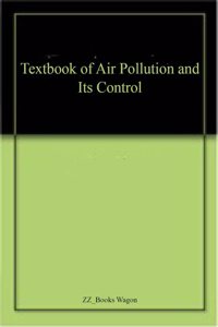 Textbook of Air Pollution and Its Control