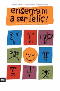 Ensenya'm a ser felic!: La primera guia per educar en la felicitat