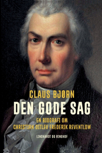 Den gode sag. En biografi om Christian Ditlev Frederik Reventlow