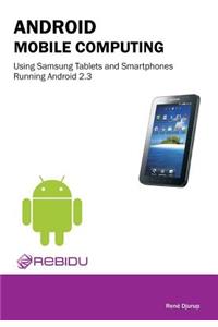 Android Mobile Computing Using Samsung Tablets and Smartphones Running Android 2.3