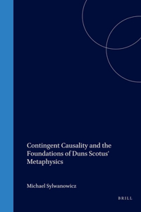 Contingent Causality and the Foundations of Duns Scotus' Metaphysics