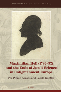 Maximilian Hell (1720-92) and the Ends of Jesuit Science in Enlightenment Europe