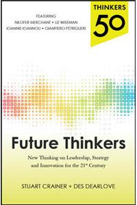 Thinkers 50: Future Thinkers: New Thinking On Leadership, Strategy And Innovation For The 21St Century