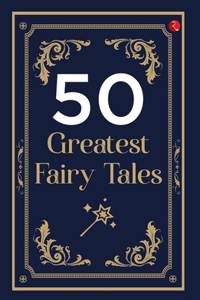 50 GREATEST FAIRY TALES AND HAPPILY EVER AFTERS