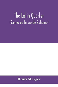 Latin Quarter (Scènes de la vie de Bohème)