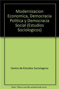 Modernizacion Economica, Democracia Politica y Democracia Social