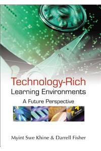 Technology-Rich Learning Environments: A Future Perspective