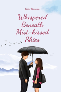 Whispered Beneath Mist-kissed Skies
