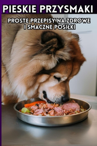 Pieskie Przysmaki - Proste Przepisy na Zdrowe I Smaczne Posilki.