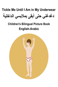 English-Arabic Tickle Me Until I Am in My Underwear Children's Bilingual Picture Book