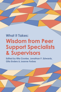 What it Takes: Wisdom from Peer Support Specialists and Supervisors