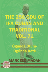 The 256 Odu of Ifa Cuban and Traditionl Vol. 71 Ogunda Otura-Ogunga Irete