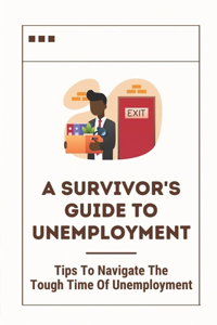 A Survivor's Guide To Unemployment
