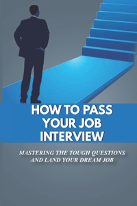 How To Pass Your Job Interview