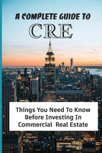 A Complete Guide To CRE