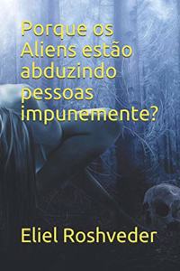 Porque os Aliens estão abduzindo pessoas impunemente?
