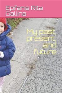 My past, present, and future