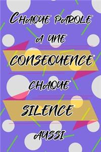 Chaque Parole A Une Consequence Chaque Silence Aussi