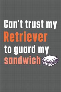Can't trust my Retriever to guard my sandwich