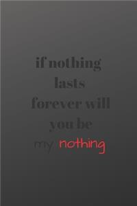 if nothing lasts forever will you be my nothing