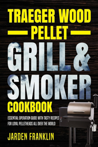 Traeger Wood Pellet Grill & Smoker Cookbook