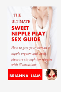 Ultimate Sweet Nipple Play Sex Guide