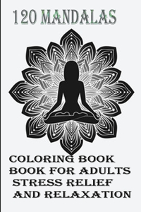 120 Mandalas coloring book for adults Stress Relief and Relaxation