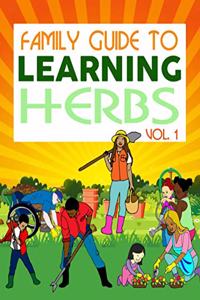 Family Guide To Learning Herbs Vol.1