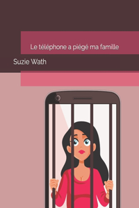 Le téléphone a piégé ma famille