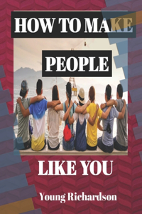 How to Make People Like You