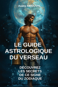 Guide Astrologique du Verseau, Découvrez les Secrets de ce Signe du Zodiaque