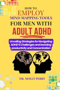 How to Employ Mind Mapping Tools for Men with Adult ADHD