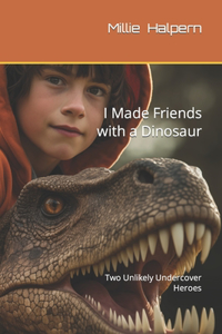 I Made Friends with a Dinosaur