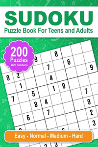 Sudoku Puzzle Book For Teens and Adults 200 Puzzles With Solutions. Easy - Normal - Medium - Hard
