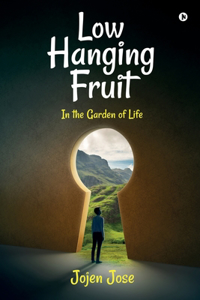 Low Hanging Fruit : In the Garden of Life