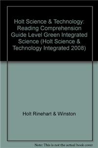 Holt Science & Technology: Reading Comprehension Guide Level Green Integrated Science