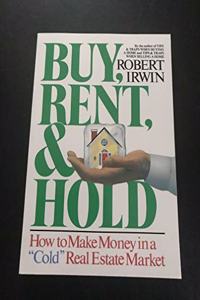 Buy, Rent and Hold: How to Make Money in a 