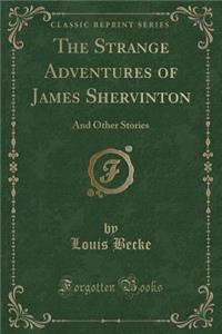 The Strange Adventures of James Shervinton: And Other Stories (Classic Reprint)