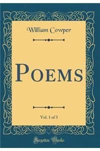 Poems, Vol. 1 of 3 (Classic Reprint)