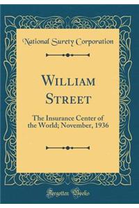 William Street: The Insurance Center of the World; November, 1936 (Classic Reprint)