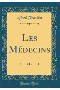 Les MÃ©decins (Classic Reprint)