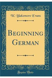 Beginning German (Classic Reprint)