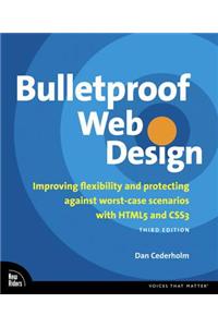 Bulletproof Web Design: Improving Flexibility and Protecting Against Worst-Case Scenarios with Html5 and Css3