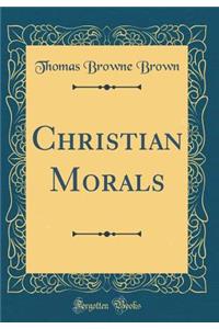 Christian Morals (Classic Reprint)